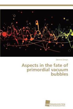 Paperback Aspects in the fate of primordial vacuum bubbles Book