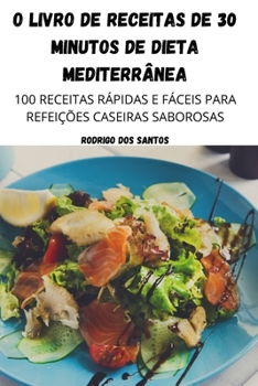 Paperback O Livro de Receitas de 30 Minutos de Dieta Mediterr?nea [Portuguese] Book