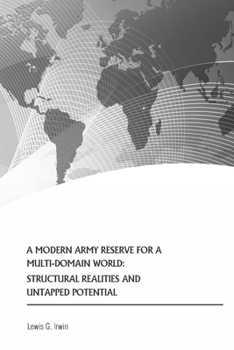 Paperback A Modern Army Reserve for a Multi-Domain World: Structural Realities and Untapped Potential Book