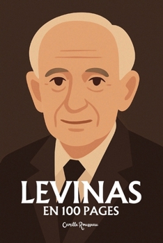 Emmanuel Levinas : l'essentiel de sa pensée en 100 pages: Découvrez comment Emmanuel Levinas, en plaçant le visage de l’Autre au cœur de la ... de la pensée occidentale. (French Edition)