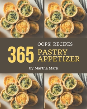 Paperback Oops! 365 Pastry Appetizer Recipes: A Pastry Appetizer Cookbook You Will Need Book