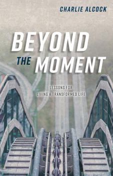 Paperback Beyond the Moment: Lessons for Living a Transformed Life Book