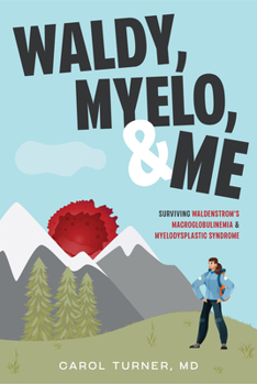 Hardcover Waldy, Myelo, & Me: Surviving Waldenstrom's Macroglobulinemia & Myelodysplastic Syndrome Book