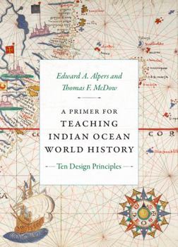 Hardcover A Primer for Teaching Indian Ocean World History: Ten Design Principles Book