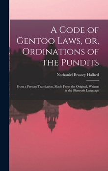 Hardcover A Code of Gentoo Laws, or, Ordinations of the Pundits: From a Persian Translation, Made From the Original, Written in the Shanscrit Language Book