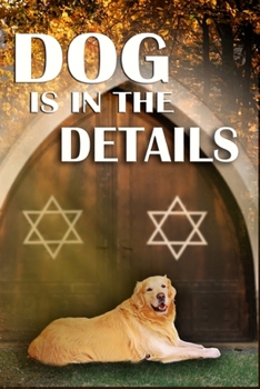 Dog is in the Details (Cozy Dog Mystery): #8 in the Golden Retriever Mystery series - Book #8 of the Golden Retriever Mystery