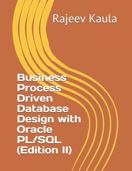 Paperback Business Process Driven Database Design with Oracle PL/SQL (Edition II) Book
