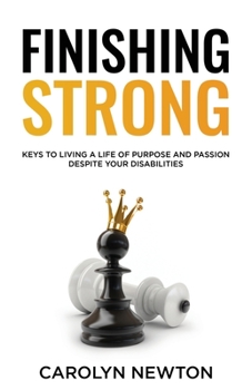 Paperback Finishing Strong: Keys to Pursuing your Purpose and Passions Despite your Disabilities Book