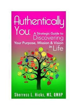Paperback Authentically You: A Strategic Guide to Discovering Your Purpose, Mission & Vision in Life Book