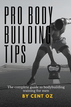 Paperback Pro bodybuilding tips: The complete guide to bodybuilding training for men Book