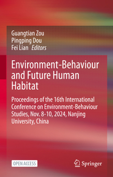 Environment-Behaviour and Future Human Habitat: Proceedings of the 16th International Conference on Environment-Behaviour Studies, Nov. 8-10, 2024, Nanjing University, China