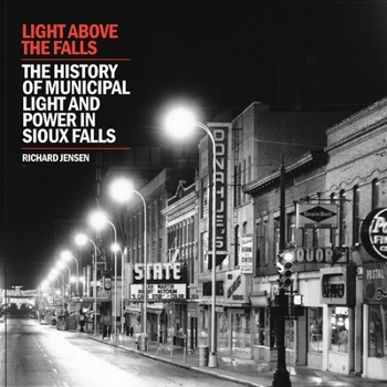 Paperback Light Above the Falls: The History of Municipal Light and Power in Sioux Falls Book