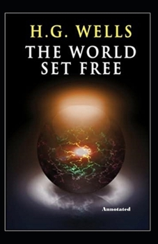 Paperback The World Set Free Annotated Book