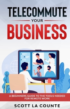 Paperback Telecommute Your Business: A Beginners Guide to the Tools Needed for Remote Work Book