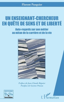 Un enseignant-chercheur en quête de sens et de liberté: Auto-regards sur son métier au mitan de la carrière et de la vie (French Edition)