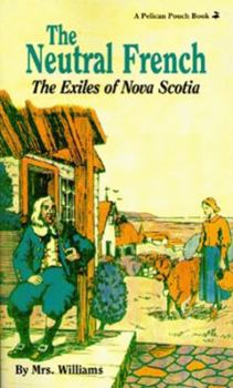 Paperback The Neutral French: The Exiles of Nova Scotia Book