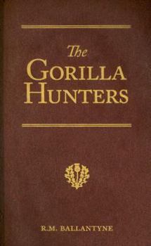 Hardcover The Gorilla Hunters: A Tale of the Wilds of Africa Book