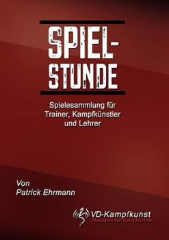 Paperback Spielstunde: Spielesammlung für Trainer, Kampfkünstler und Lehrer [German] Book