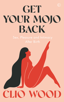 Paperback Get Your Mojo Back: Sex, Pleasure and Intimacy After Birth Book