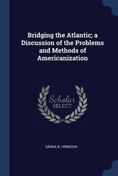 Paperback Bridging the Atlantic; a Discussion of the Problems and Methods of Americanization Book
