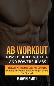 Paperback Ab Workout: How to Build Athletic and Powerful Abs (Best Abs Workout for Core Abs Strength, Building Abdominal Muscles, Six-packs, Book