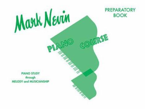 Paperback Mark Nevin Piano Course, Preparatory Book: Piano Study Through Melody and Musicianship Book