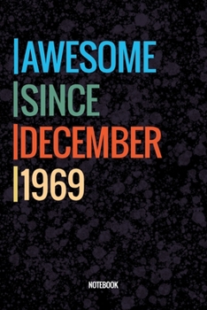 Awesome Since December 1969 Notebook: Vintage Lined Notebook / Journal Diary Gift, 120 Pages, 6x9, Soft Cover, Matte Finish For People Born In December 1969