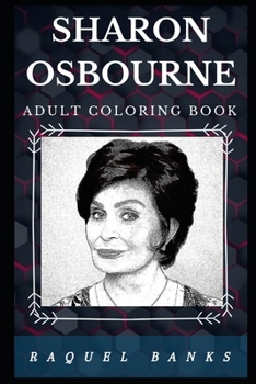 Sharon Osbourne Adult Coloring Book: Ozzy Osbourne’s Wife and Famous TV Personality Inspired Adult Coloring Book (Sharon Osbourne Books)