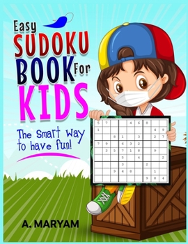 EASY SUDOKU BOOK FOR KIDS: The Smart Way To Have Fun
