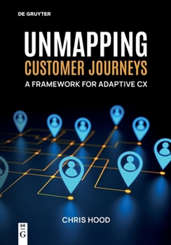 Paperback Unmapping Customer Journeys: A Framework for Adaptive CX Book