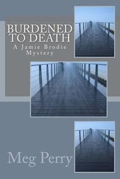 Burdened to Death - Book #3 of the Jamie Brodie Mystery