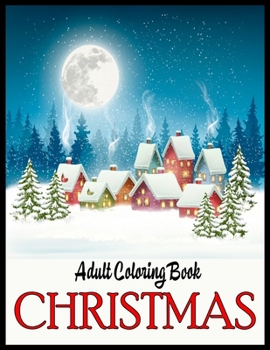 Adult Coloring Book christmas: Big Christmas Coloring Book with Christmas Trees, Santa Claus, Reindeer, Snowman, and More!
