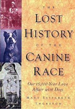 Hardcover The Lost History of the Canine Race: Our 15,000-Year-Long Love Affair with Dogs Book