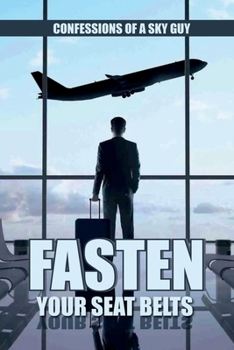 Fasten Your Seat Belts : Confessions of a Fly Guy