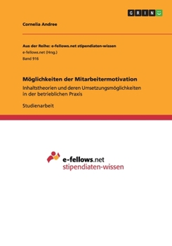 Paperback Möglichkeiten der Mitarbeitermotivation: Inhaltstheorien und deren Umsetzungsmöglichkeiten in der betrieblichen Praxis [German] Book