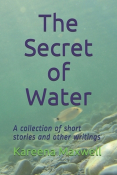 Paperback The Secret of Water: A collection of short stories and other writings Book