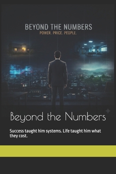 Paperback Beyond the Numbers: Success taught him systems. Life taught him what they cost. Book
