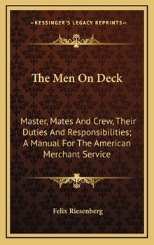 Hardcover The Men On Deck: Master, Mates And Crew, Their Duties And Responsibilities; A Manual For The American Merchant Service Book