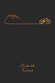 Mountainbike Tourenbuch: Mountainbike Tagebuch zum Ausfüllen Tourenbuch zum Eintragen als Geschenk für Mountainbiker Radfahrer, Fahrrad Fans und ... Softcover mit 110 Seiten (German Edition)