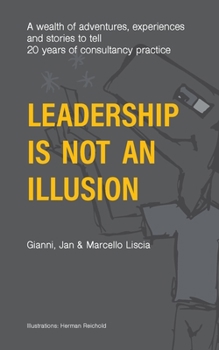 Paperback Leadership Is Not an Illusion: A wealth of adventures, experiences and stories to tell. 20 years of consultancy practice Book