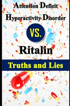 Paperback Attention Deficit Hyperactivity Disorder vs. Ritalin - Truths and Lies Book