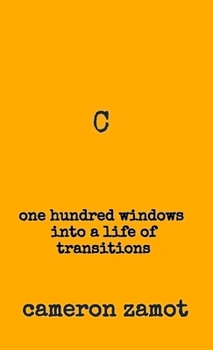 Hardcover C: One Hundred Windows into a Life of Transitions Book