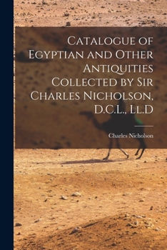 Paperback Catalogue of Egyptian and Other Antiquities Collected by Sir Charles Nicholson, D.C.L., Ll.D Book