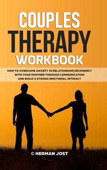 Hardcover Couples Therapy Workbook: How to Overcome Anxiety in Relationship, Reconnect with Your Partner Through Communication and Build a Strong Emotiona Book