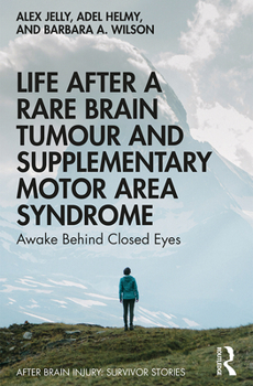 Hardcover Life After a Rare Brain Tumour and Supplementary Motor Area Syndrome: Awake Behind Closed Eyes Book