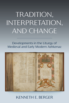 Hardcover Tradition, Interpretation, and Change: Developments in the Liturgy of Medieval and Early Modern Ashkenaz Book