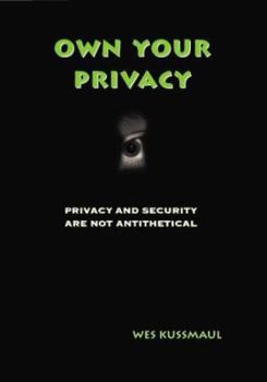 Paperback Own Your Privacy: Privacy and Security Are Not Antithetical Book