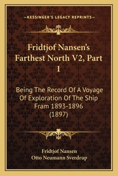 Paperback Fridtjof Nansen's Farthest North V2, Part 1: Being The Record Of A Voyage Of Exploration Of The Ship Fram 1893-1896 (1897) Book