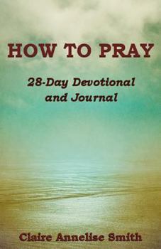 Paperback How to Pray: 28-Day Devotional and Journal Book