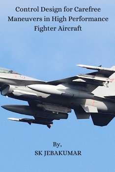 Paperback Control Design for Carefree Maneuvers in High Performance Fighter Aircraft Book